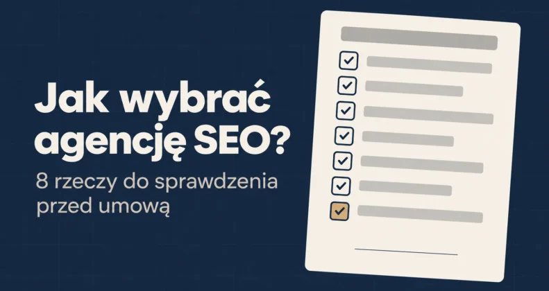 Jak wybrać agencję SEO: lista kontrolna rzeczy do sprawdzenia przed podpisaniem umowy z agencją
